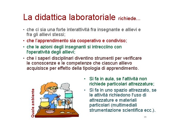 La didattica laboratoriale richiede… Quale ambiente • che ci sia una forte interattività fra