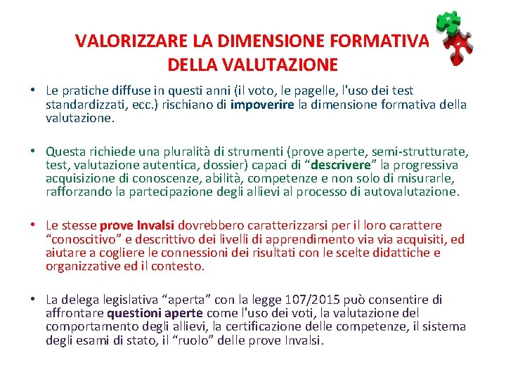 VALORIZZARE LA DIMENSIONE FORMATIVA DELLA VALUTAZIONE • Le pratiche diffuse in questi anni (il