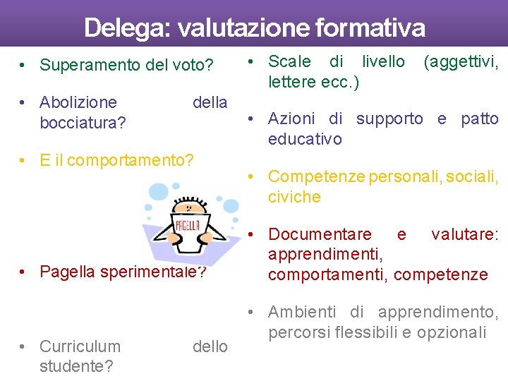 Delega: valutazione formativa • Superamento del voto? • Abolizione bocciatura? della • E il