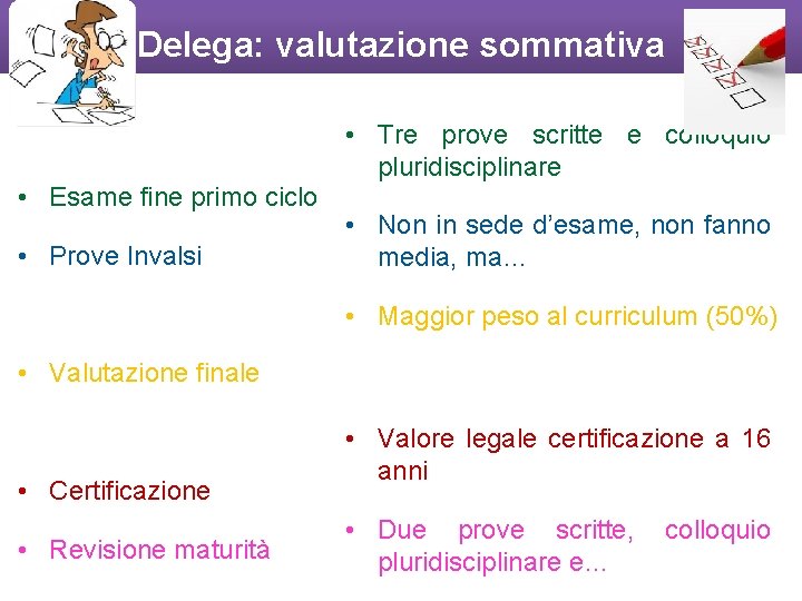 Delega: valutazione sommativa • Tre prove scritte e colloquio pluridisciplinare • Esame fine primo