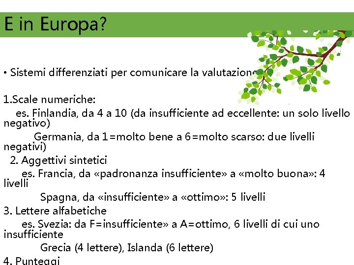 E in Europa? • Sistemi differenziati per comunicare la valutazione 1. Scale numeriche: es.