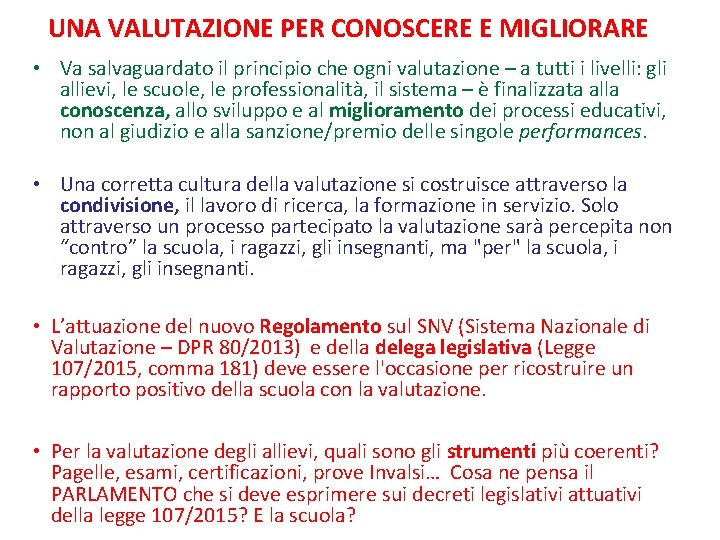 UNA VALUTAZIONE PER CONOSCERE E MIGLIORARE • Va salvaguardato il principio che ogni valutazione