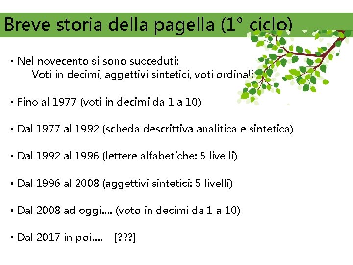 Breve storia della pagella (1° ciclo) • Nel novecento si sono succeduti: Voti in