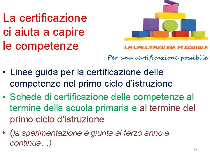 La certificazione ci aiuta a capire le competenze Per una certificazione possibile • Linee