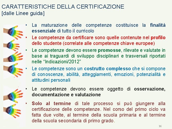 CARATTERISTICHE DELLA CERTIFICAZIONE [dalle Linee guida] • La maturazione delle competenze costituisce la finalità