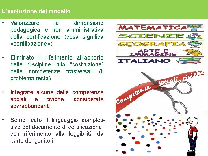 L’evoluzione del modello • Valorizzare la dimensione pedagogica e non amministrativa della certificazione (cosa