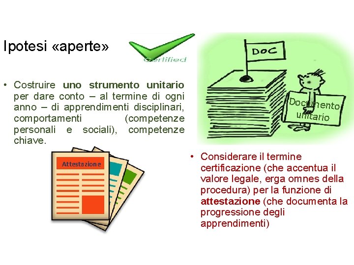Ipotesi «aperte» • Costruire uno strumento unitario per dare conto – al termine di