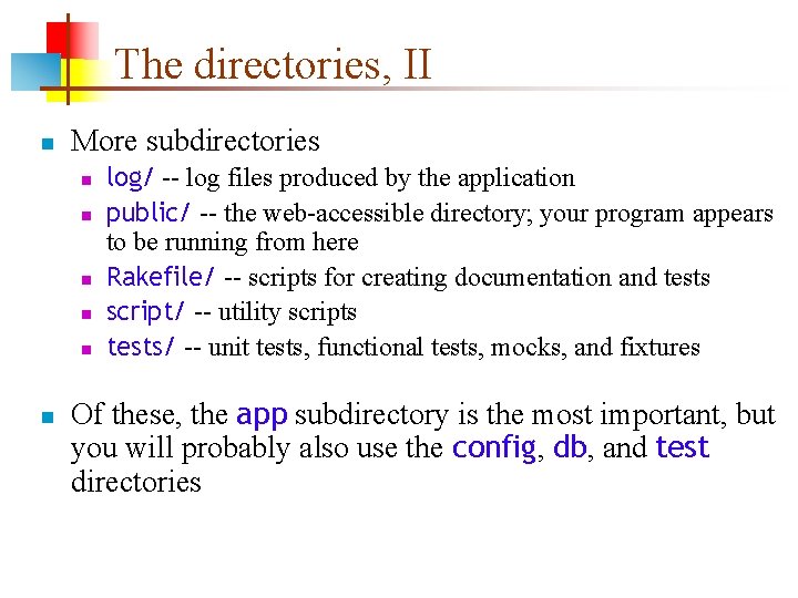 The directories, II n More subdirectories n n n log/ -- log files produced