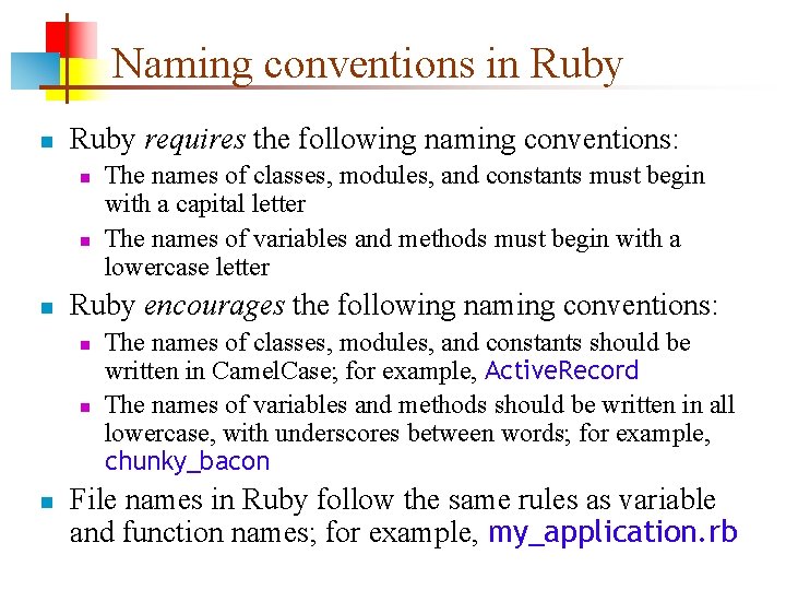 Naming conventions in Ruby requires the following naming conventions: n n n Ruby encourages