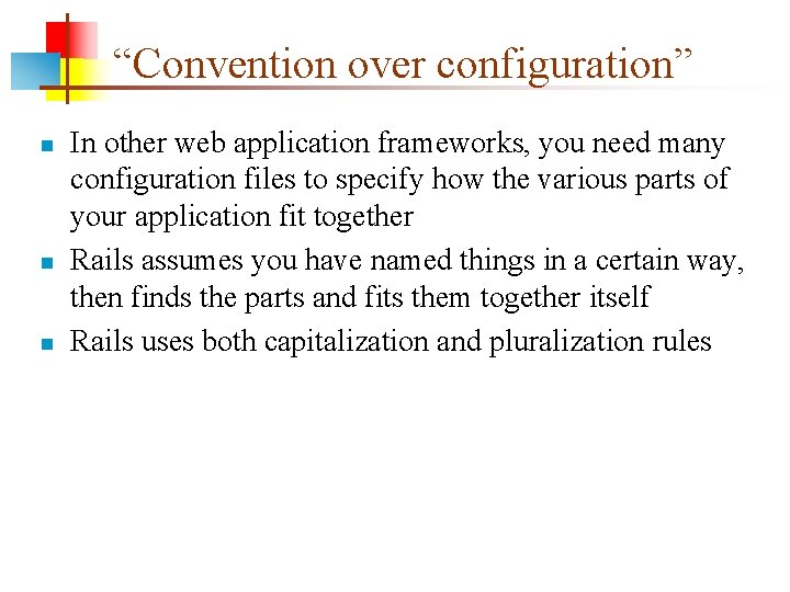 “Convention over configuration” n n n In other web application frameworks, you need many