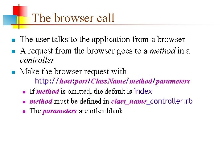 The browser call n n n The user talks to the application from a