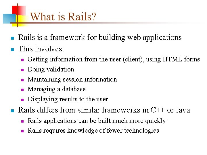 What is Rails? n n Rails is a framework for building web applications This