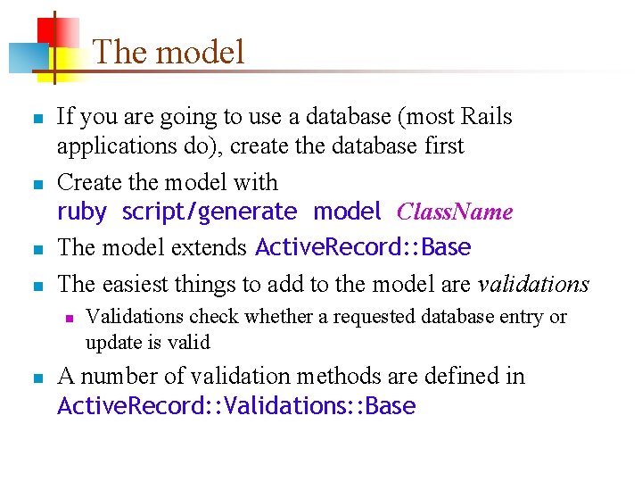 The model n n If you are going to use a database (most Rails