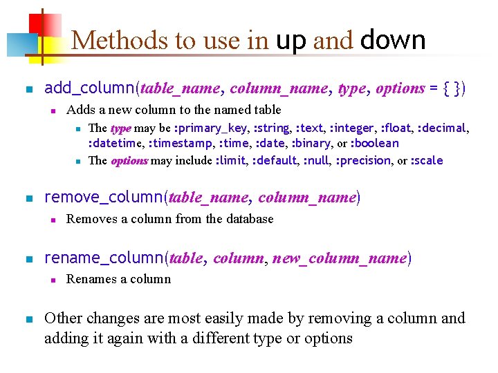 Methods to use in up and down n add_column(table_name, column_name, type, options = {