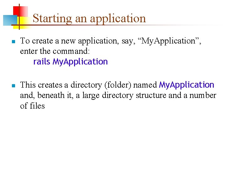 Starting an application n n To create a new application, say, “My. Application”, enter