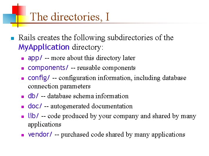 The directories, I n Rails creates the following subdirectories of the My. Application directory: