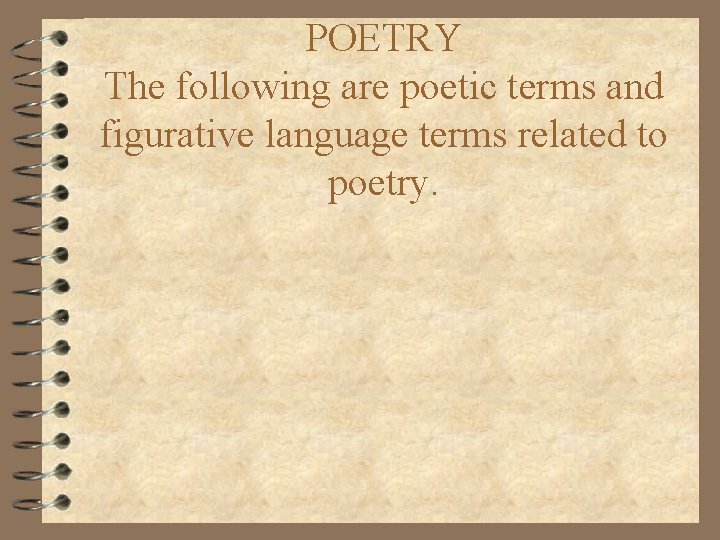 POETRY The following are poetic terms and figurative language terms related to poetry. 