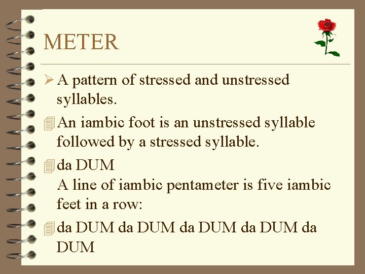 METER Ø A pattern of stressed and unstressed syllables. 4 An iambic foot is