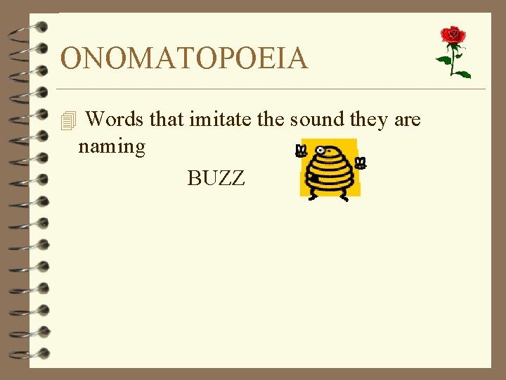 ONOMATOPOEIA 4 Words that imitate the sound they are naming BUZZ 