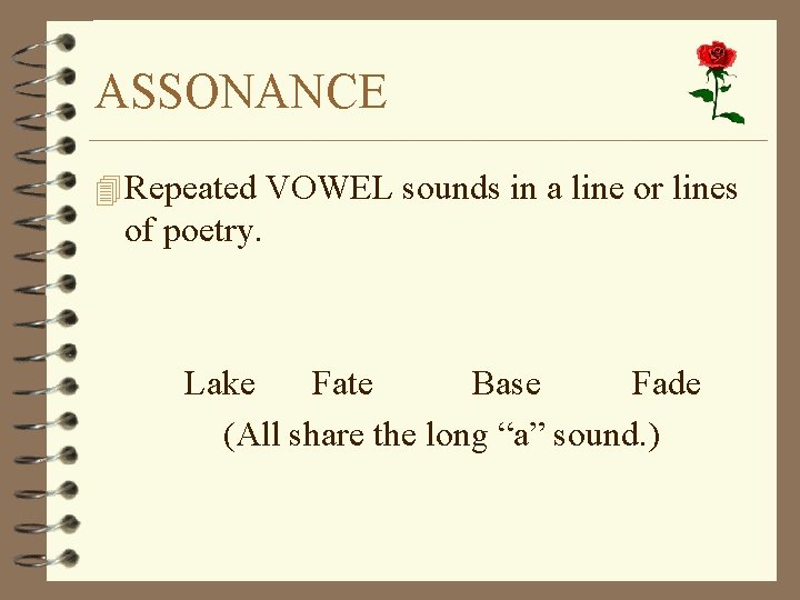 ASSONANCE 4 Repeated VOWEL sounds in a line or lines of poetry. Lake Fate