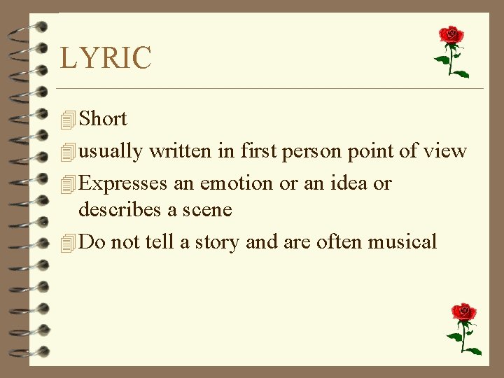 LYRIC 4 Short 4 usually written in first person point of view 4 Expresses