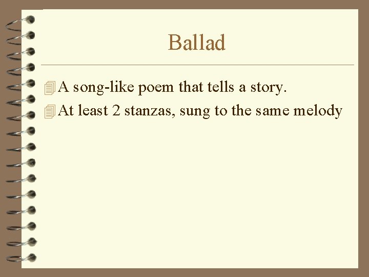 Ballad 4 A song-like poem that tells a story. 4 At least 2 stanzas,