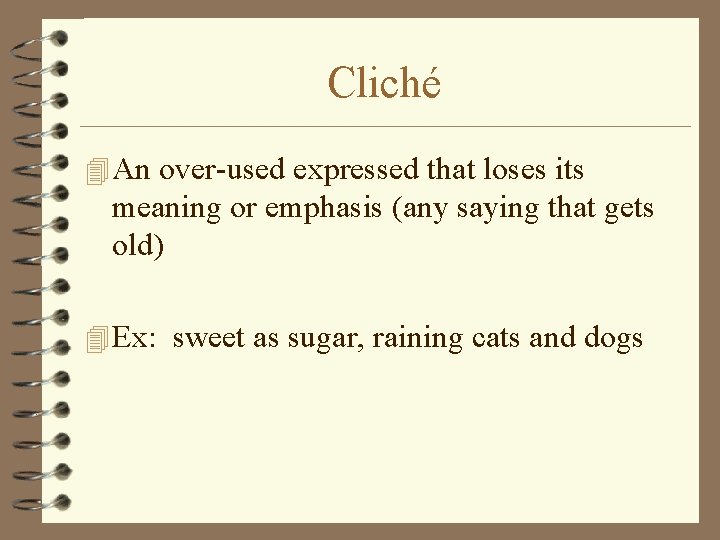 Cliché 4 An over-used expressed that loses its meaning or emphasis (any saying that