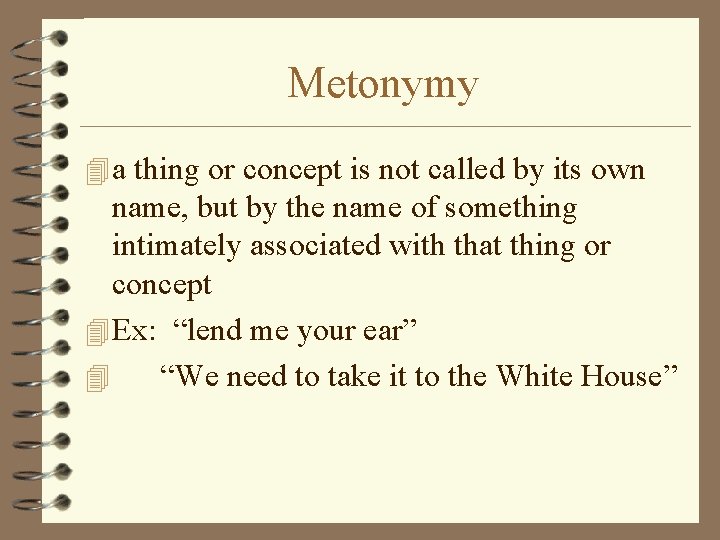 Metonymy 4 a thing or concept is not called by its own name, but