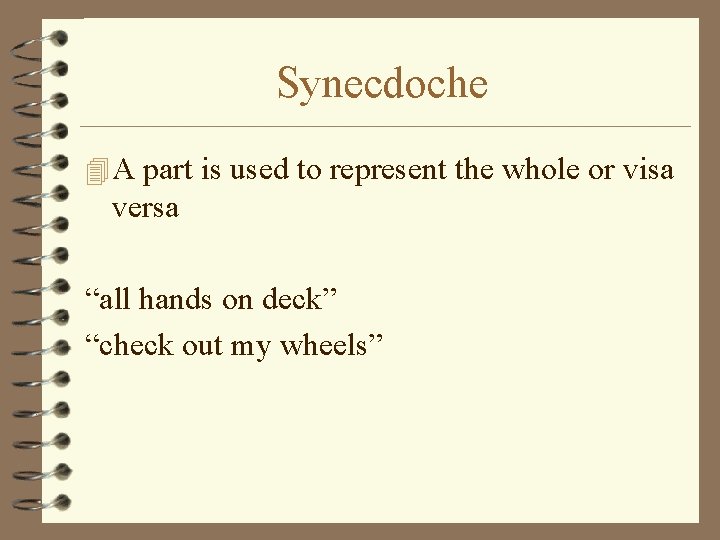 Synecdoche 4 A part is used to represent the whole or visa versa “all