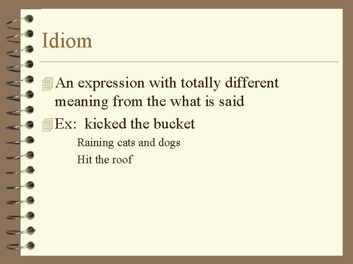 Idiom 4 An expression with totally different meaning from the what is said 4