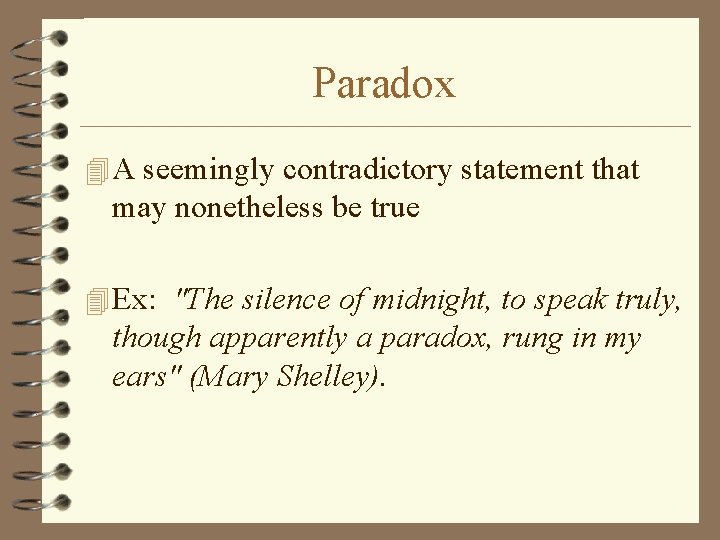 Paradox 4 A seemingly contradictory statement that may nonetheless be true 4 Ex: "The