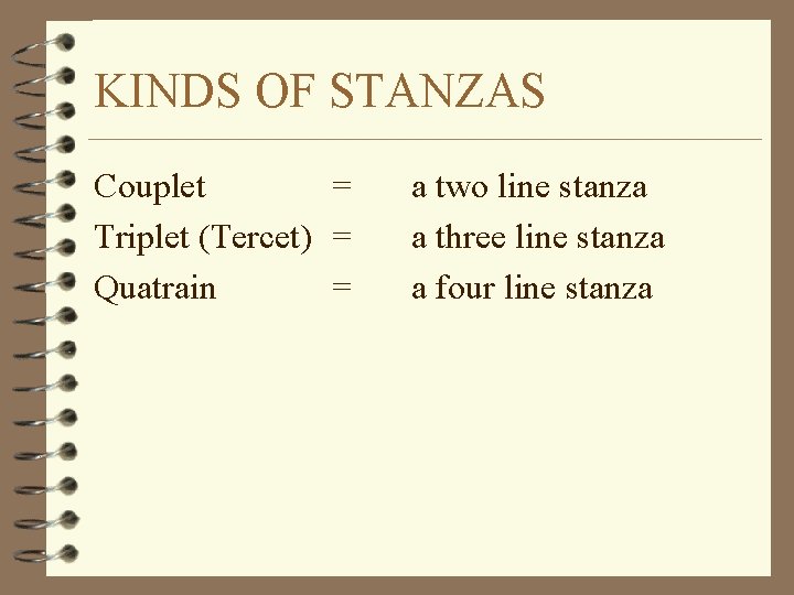 KINDS OF STANZAS Couplet = Triplet (Tercet) = Quatrain = a two line stanza