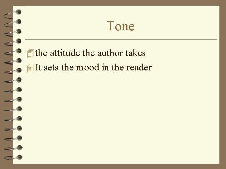 Tone 4 the attitude the author takes 4 It sets the mood in the