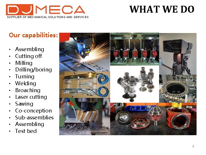 WHAT WE DO SUPPLIER OF MECHANICAL SOLUTIONS AND SERVICES Our capabilities: • • •