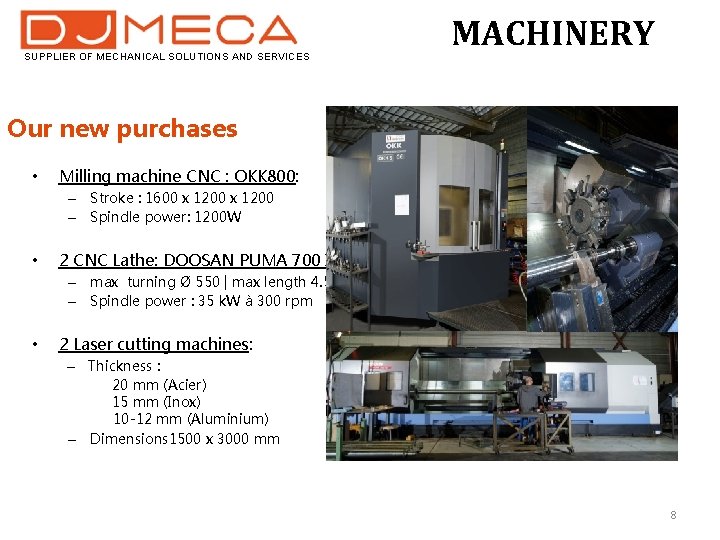 SUPPLIER OF MECHANICAL SOLUTIONS AND SERVICES MACHINERY Our new purchases • Milling machine CNC