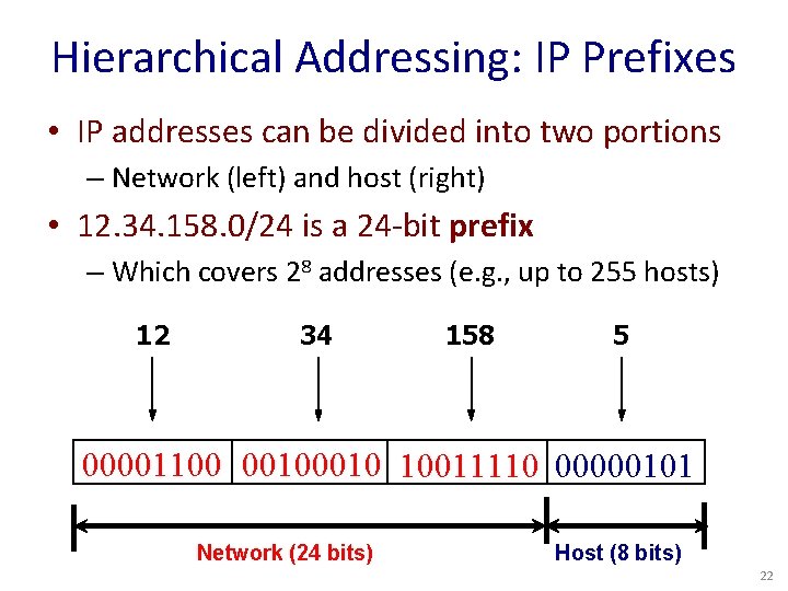Hierarchical Addressing: IP Prefixes • IP addresses can be divided into two portions –