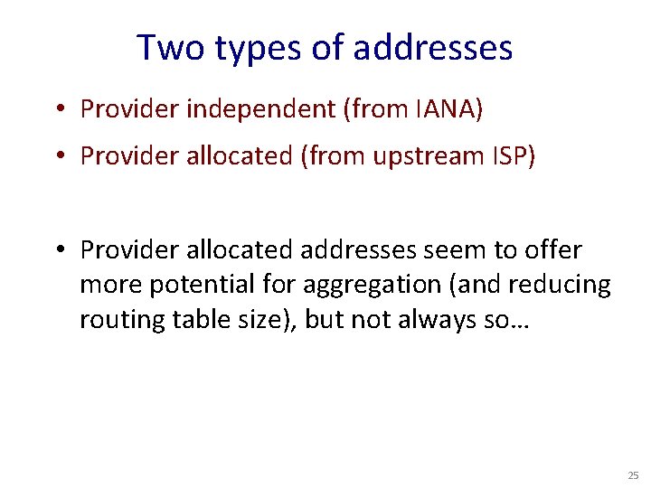 Two types of addresses • Provider independent (from IANA) • Provider allocated (from upstream