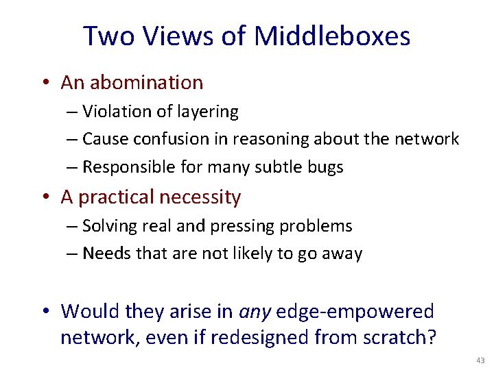 Two Views of Middleboxes • An abomination – Violation of layering – Cause confusion