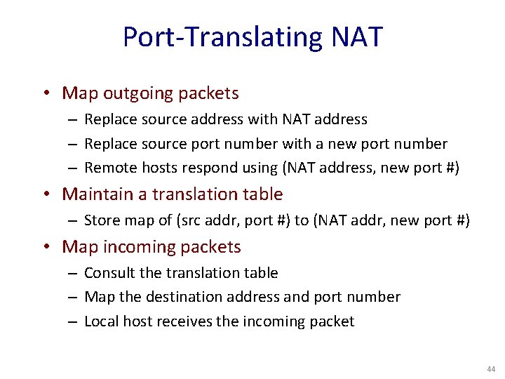Port-Translating NAT • Map outgoing packets – Replace source address with NAT address –