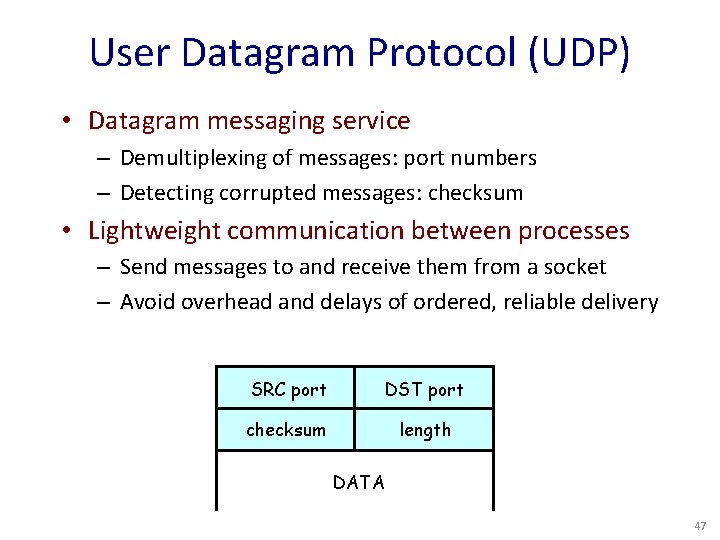 User Datagram Protocol (UDP) • Datagram messaging service – Demultiplexing of messages: port numbers