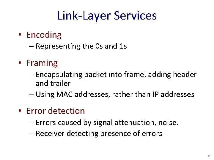 Link-Layer Services • Encoding – Representing the 0 s and 1 s • Framing