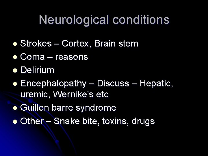 Neurological conditions Strokes – Cortex, Brain stem l Coma – reasons l Delirium l