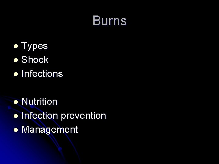 Burns Types l Shock l Infections l Nutrition l Infection prevention l Management l