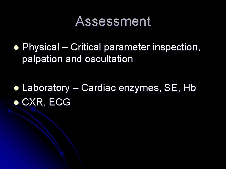 Assessment l Physical – Critical parameter inspection, palpation and oscultation Laboratory – Cardiac enzymes,