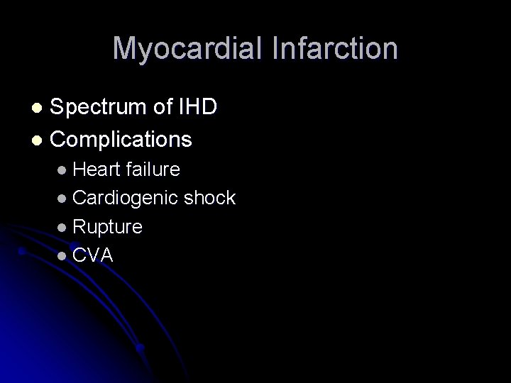 Myocardial Infarction Spectrum of IHD l Complications l l Heart failure l Cardiogenic shock