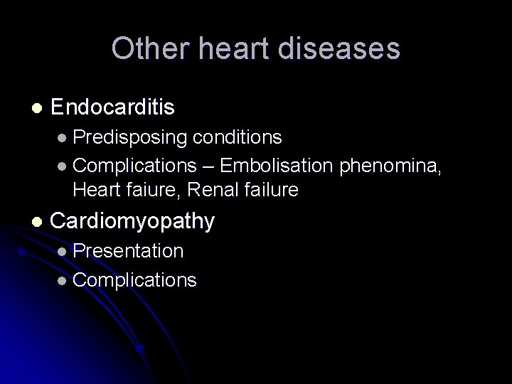 Other heart diseases l Endocarditis l Predisposing conditions l Complications – Embolisation phenomina, Heart