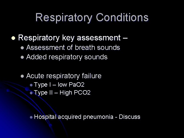 Respiratory Conditions l Respiratory key assessment – l Assessment of breath sounds l Added