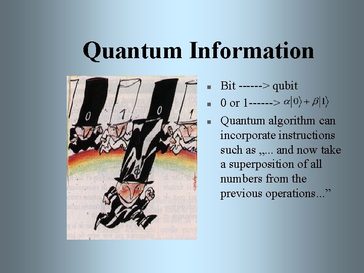Quantum Information n Bit ------> qubit 0 or 1 ------> Quantum algorithm can incorporate