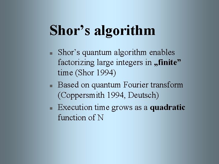 Shor’s algorithm n n n Shor’s quantum algorithm enables factorizing large integers in „finite”