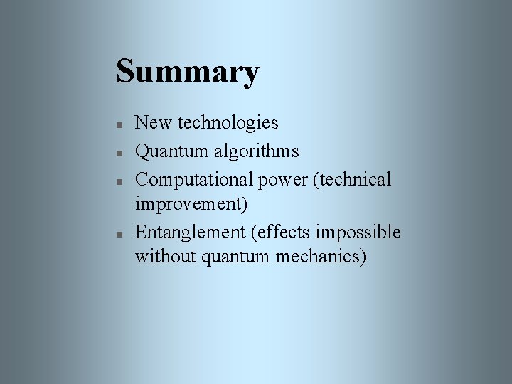 Summary n n New technologies Quantum algorithms Computational power (technical improvement) Entanglement (effects impossible